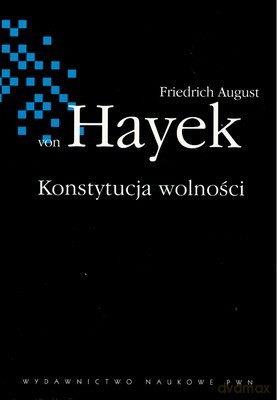 Konstytucja Wolności - Friedrich August Von Hayek [KSIĄŻKA]
