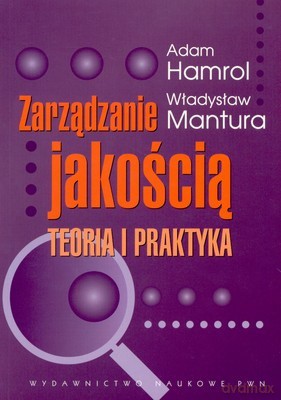 Zarządzanie Jakością Teoria I Praktyka - Adam Hamrol, Władysław Mantura [KSIĄŻKA]