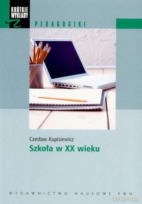 Szkoła Xx Wieku - Czesław Kupiesiewicz [KSIĄŻKA]