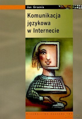 Komunikacja Językowa W Internecie (broszurowa) - Jan Grzenia [KSIĄŻKA]
