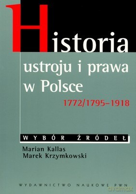 Historia Ustroju I Prawa W Polsce 1772/1795-1918 Br /wyd.1d/ - Marian Kallas, Marek  Krzymkowski [KSIĄŻKA]