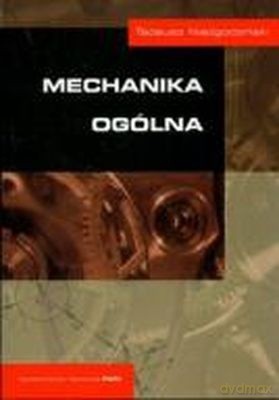 Mechanika Ogólna /w.1-3dod./ - Tadeusz Niezgodziński [KSIĄŻKA]