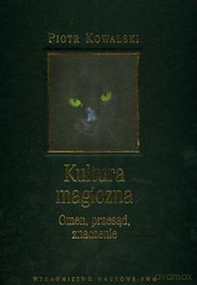 Kultura Magiczna Omen Przesąd Znaczenie (twarda) - Piotr Kowalski [KSIĄŻKA]