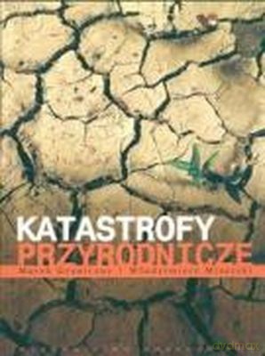 Katastrofy Przyrodnicze /w.1/ - Marek Graniczny, Włodzimierz Mizerski [KSIĄŻKA]