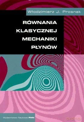 Równania Klasycznej Mechaniki Płynów - Włodzimierz J.Prosnak [KSIĄŻKA]