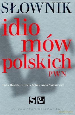 Słownik Idiomów Polskich PWN /w1/ - Opracowanie Zbiorowe [KSIĄŻKA]