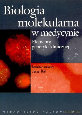 Biologia Molekularna W Medycynie Elementy Genetyki Klinicznej W.2 - Jerzy Bal [KSIĄŻKA]