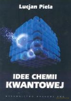 Idee Chemii Kwantowej T.1 /w.1-2d/ - Lucjan Piela [KSIĄŻKA]