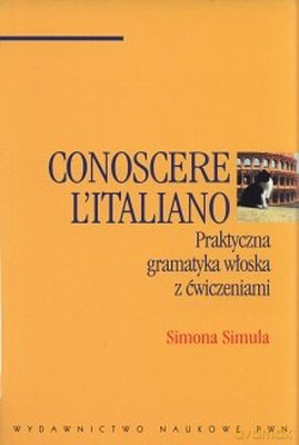 Conoscere Italiano. Prakt. Gramatyka J.Włos. Z Ćw/W.1d - Simona Simula [KSIĄŻKA]