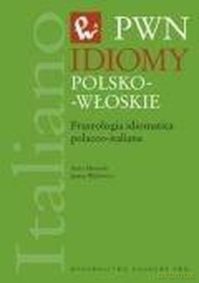Idiomy Polsko-Włoskie. Fraseologia Idiomatica Pola - Anna Mazanek, Janina Wójtowicz [KSIĄŻKA]