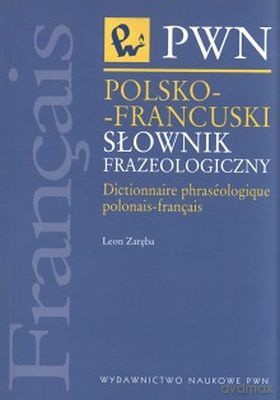 Polsko-Francuski Słownik Frazeologiczny /w.3/ -   [KSIĄŻKA]