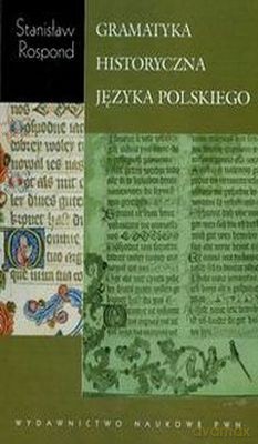 Gramatyka Historyczna Języka Polskiego Z Ćwiczenia - Stanisław Rospond [KSIĄŻKA]