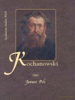 Kochanowski. Szczyt Renesansu - Janusz Pelc [KSIĄŻKA]