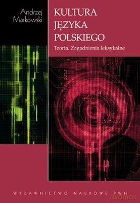 Kultura Języka Polskiego. Teoria. Zagadnienia Leks /w.1d/ - Andrzej Markowski [KSIĄŻKA]