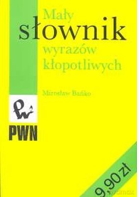 Mały Słownik Wyrazów Kłopotliwych - Mirosław Bańko [KSIĄŻKA]