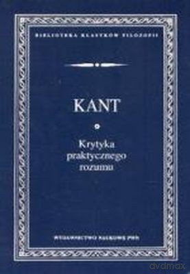 Krytyka Praktycznego Rozumu - Immanuel Kant [KSIĄŻKA]