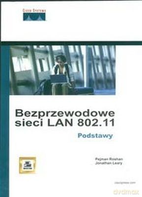 Bezprzewodowe Sieci Lan 802.11 - Podstawy. - Pejman Roshan, Jonathan Leary [KSIĄŻKA]