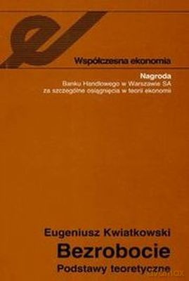 Bezrobocie. Podstawy Teoretyczne - Eugeniusz Kwiatkowski [KSIĄŻKA]