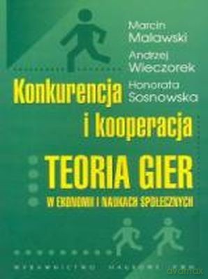 Konkurencja I Kooperacja. Teoria Gier W Ekonomii I /w.2d/ - Opracowanie Zbiorowe [KSIĄŻKA]
