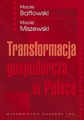 Transformacja Gospodarcza W Polsce /w.1-2d/ - Maciej Bałtowski, Maciej Miszewski [KSIĄŻKA]