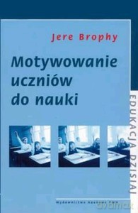 Motywowanie Uczniów Do Nauki /wyd.2/ - Jere Brophy [KSIĄŻKA]