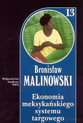 Ekonomia Meksykańskiego Systemu Targowego I Inne P - Bronisław Malinowski [KSIĄŻKA]