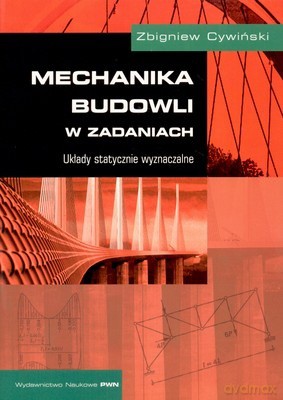 Mechanika Budowli W Zadaniach Układy Statycznie W - Zbigniew Cywiński [KSIĄŻKA]