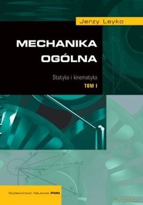 Mechanika Ogólna T.1 Statyka I Kinematyka.  /w.12/ - Jerzy Leyko [KSIĄŻKA]
