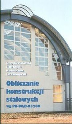 Obliczanie Konstrukcji Stalowych Wg Pn-90/B-03200 /w.3d/ - Praca Zbiorowa [KSIĄŻKA]