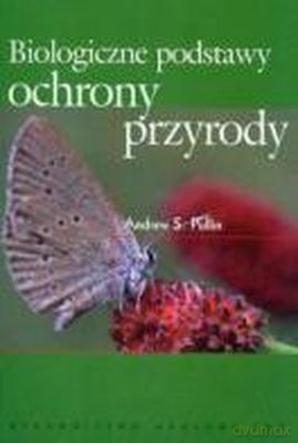 Biologiczne Podstawy Ochrony Przyrody - Andrew S. Pullin [KSIĄŻKA]