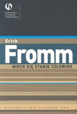 Niech Się Stanie Człowiek. Z Psychologii Etyki - Erich Fromm [KSIĄŻKA]