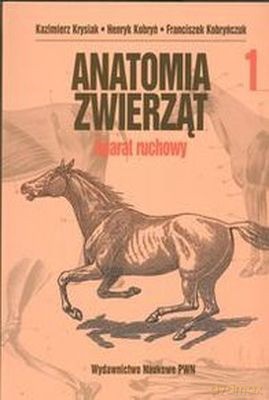 Anatomia Zwierząt T.1  Aparat Ruchowy - Kazimierz Krysiak, Henryk Kobryń, Franciszek Kobryńczuk [KSIĄŻKA]