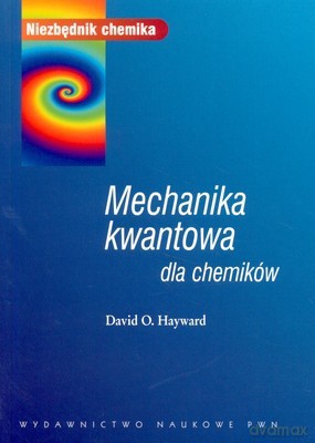 Mechanika Kwantowa Dla Chemików /w.1/ - David O.Hayward [KSIĄŻKA]