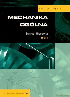 Mechanika Ogólna Statyka I Kinematyka Tom 1 /w.12/ - Jerzy Leyko [KSIĄŻKA]