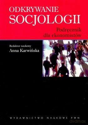 Odkrywanie Socjologii Podręcznik Dla Ekonomistów - Opracowanie Zbiorowe [KSIĄŻKA]