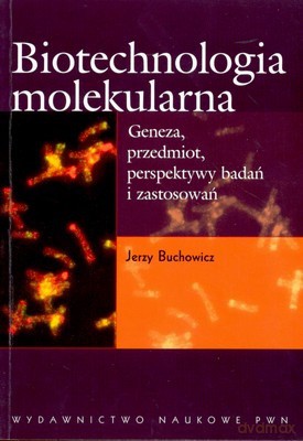 Biotechnologia Molekularna /w,1-1d,/ - Jerzy Buchowicz [KSIĄŻKA]