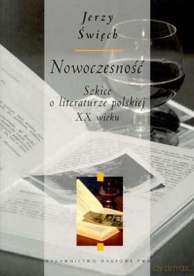 Nowoczesność Szkice O Literaturze Polskiej Xx Wieku - Jerzy Święch [KSIĄŻKA]