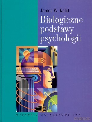 Biologiczne Podstawy Psychologii /w,1/ - James W.Kalat [KSIĄŻKA]