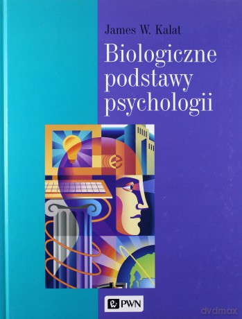 Biologiczne Podstawy Psychologii /w,1/ - James W.Kalat [KSIĄŻKA]
