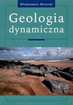 Geologia Dynamiczna /w.1/ (broszurowa) - Włodzimierz Mizerski [KSIĄŻKA]
