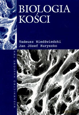 Biologia Kości /w.1/ - Tadeusz Niedźwiedzki, Jan Józef Kuryszko [KSIĄŻKA]