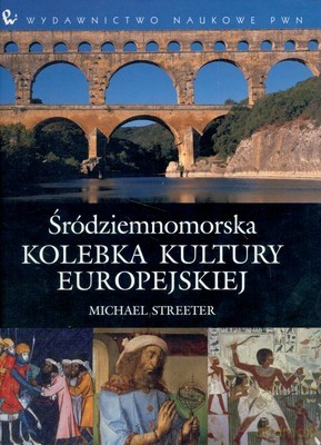 Śródziemnomorska Kolebka Kultury Europejskiej - Michael Streeter [KSIĄŻKA]