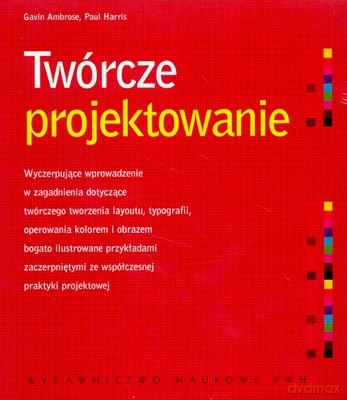 Twórcze Projektowanie /w.1/ - Gavin Ambrose, Paul Harris [KSIĄŻKA]