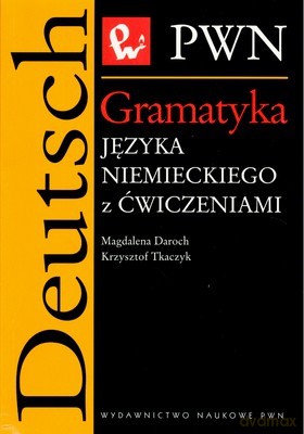 Gramatyka Języka Niemieckiego Z Ćwieczeniami - Magdalena Daroch, Krzysztof Tkaczyk [KSIĄŻKA]
