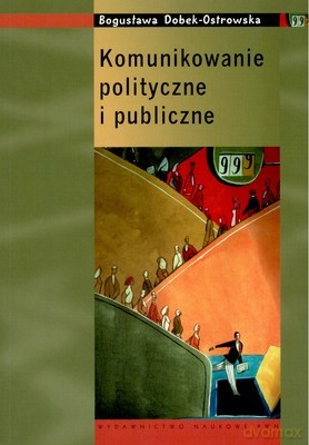 Komunikowanie Polityczne I Publiczne - Bogusława Dobek-Ostrowska [KSIĄŻKA]