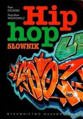 Hip Hop Słownik (broszurowa) - Piotr Fliciński, Stanisław Wójtowicz [KSIĄŻKA]