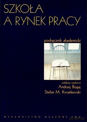 Szkoła A Rynek Pracy /w.1/ - Andrzej Bogaj, Stefan M. Kwiatkowski [KSIĄŻKA]