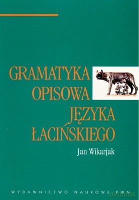 Gramatyka Opisowa Języka Łacińskiego. - Jan Wikarjak [KSIĄŻKA]