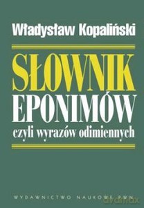 Sł. Eponimów Czyli Wyrazów Odimiennych - Władysław Kopaliński [KSIĄŻKA]