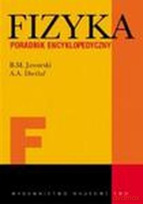 Fizyka Poradnik Encyklopedyczny - B.M. Jaworski, A.A. Dietłaf [KSIĄŻKA]